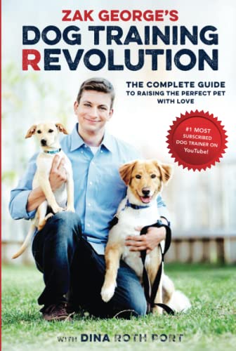 Zak George’s Dog Training Revolution: The Complete Guide To Raising The Perfect Pet With Love