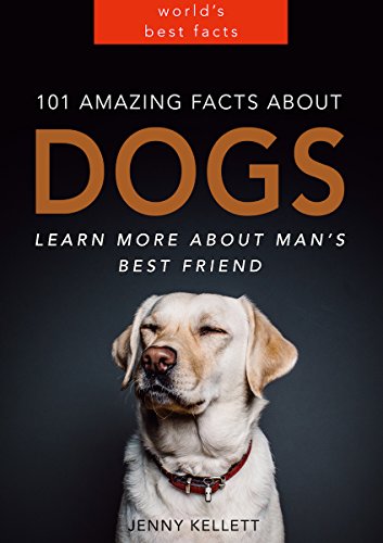 101 Amazing Facts About Dogs: Learn More About Man’s Best Friend